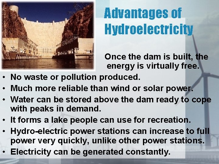 Advantages of Hydroelectricity • • Once the dam is built, the energy is virtually