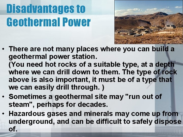 Disadvantages to Geothermal Power • There are not many places where you can build