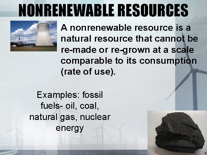 NONRENEWABLE RESOURCES A nonrenewable resource is a natural resource that cannot be re-made or