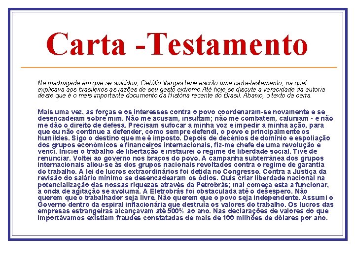 Carta -Testamento Na madrugada em que se suicidou, Getúlio Vargas teria escrito uma carta-testamento,