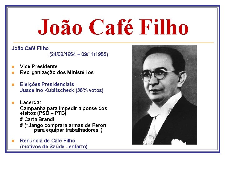 João Café Filho (24/08/1954 – 09/11/1955) n n Vice Presidente Reorganização dos Ministérios n