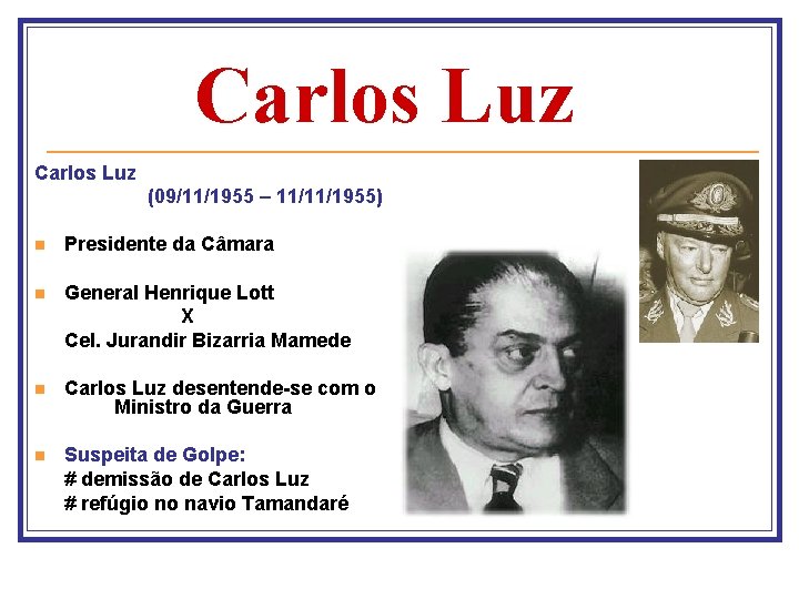 Carlos Luz (09/11/1955 – 11/11/1955) n Presidente da Câmara n General Henrique Lott X