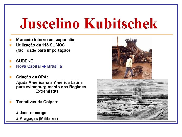 Juscelino Kubitschek n n Mercado interno em expansão Utilização da 113 SUMOC (facilidade para