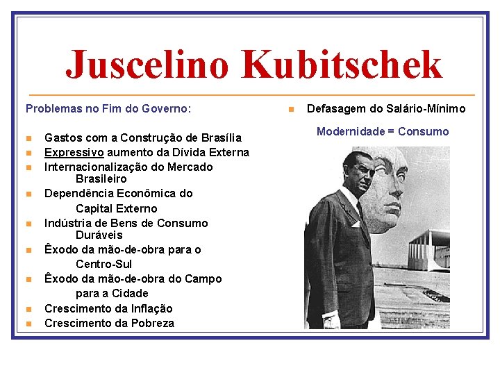 Juscelino Kubitschek Problemas no Fim do Governo: n n n n n Gastos com