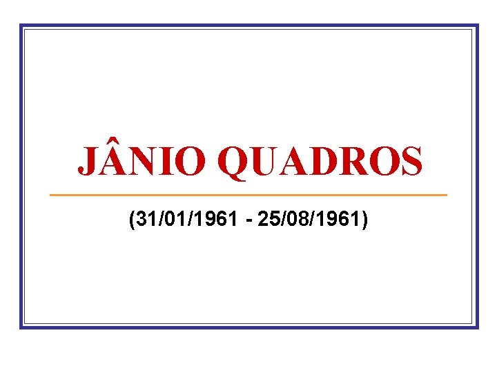 J NIO QUADROS (31/01/1961 25/08/1961) 