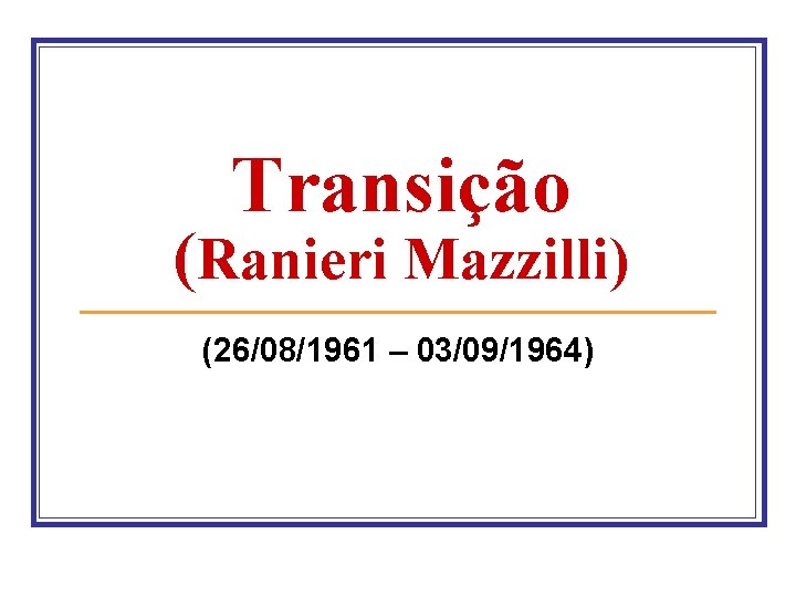 Transição (Ranieri Mazzilli) (26/08/1961 – 03/09/1964) 