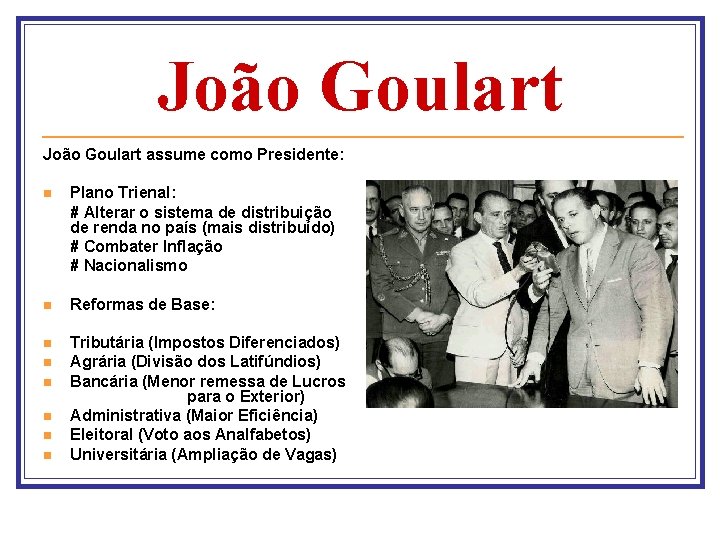 João Goulart assume como Presidente: n Plano Trienal: # Alterar o sistema de distribuição
