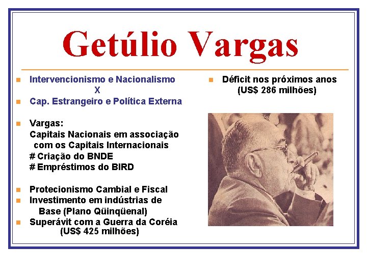 Getúlio Vargas n n Intervencionismo e Nacionalismo X Cap. Estrangeiro e Política Externa n