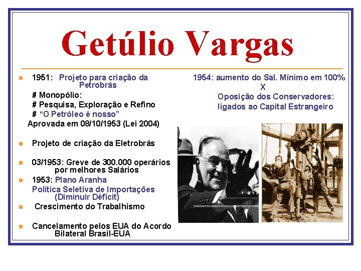 Getúlio Vargas n 1951: Projeto para criação da Petrobrás # Monopólio: # Pesquisa, Exploração