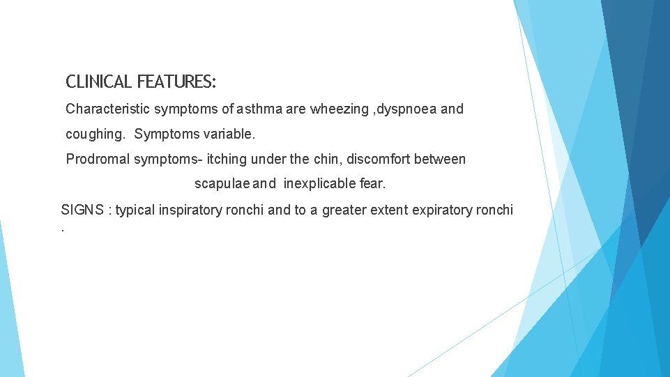 CLINICAL FEATURES: Characteristic symptoms of asthma are wheezing , dyspnoea and coughing. Symptoms variable.