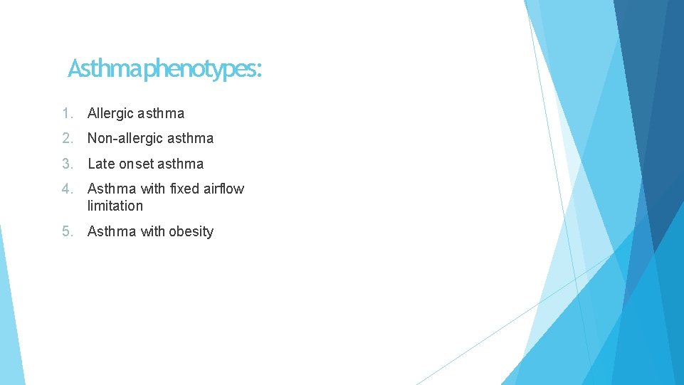 Asthmaphenotypes: 1. Allergic asthma 2. Non-allergic asthma 3. Late onset asthma 4. Asthma with