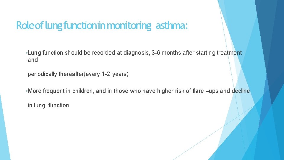 Roleof lung function in monitoring asthma: • Lung function should be recorded at diagnosis,