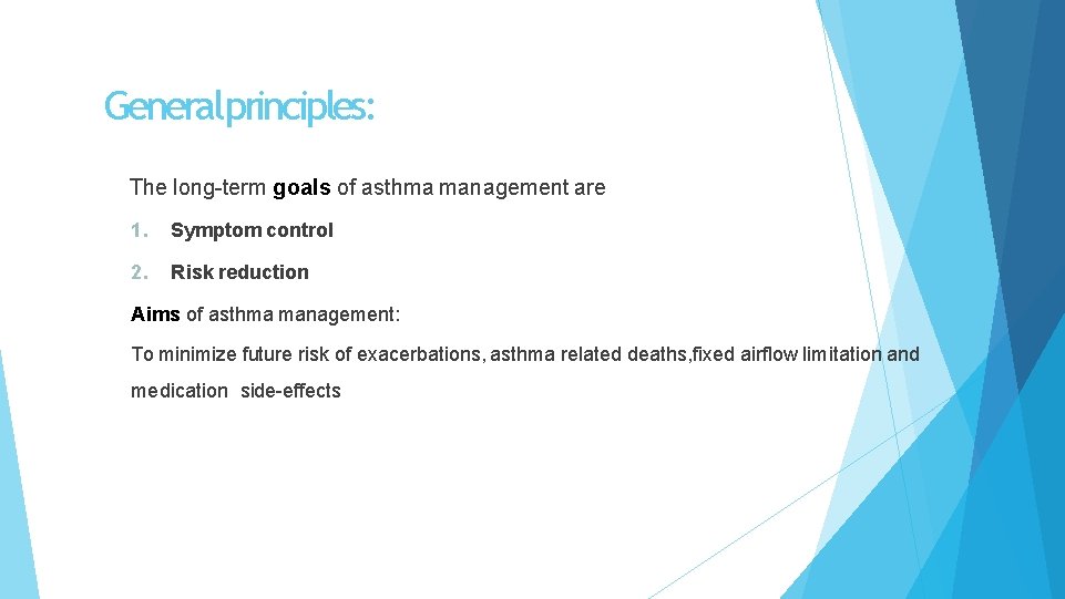Generalprinciples: The long-term goals of asthma management are 1. Symptom control 2. Risk reduction
