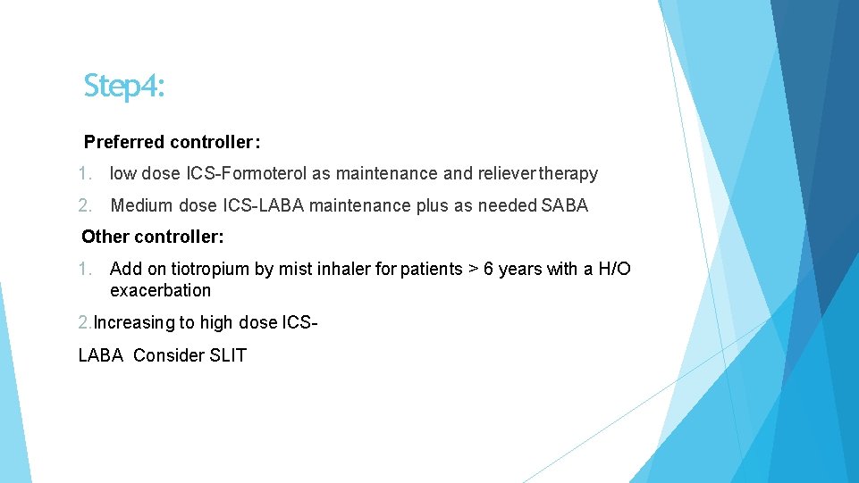 Step 4: Preferred controller : 1. low dose ICS-Formoterol as maintenance and reliever therapy