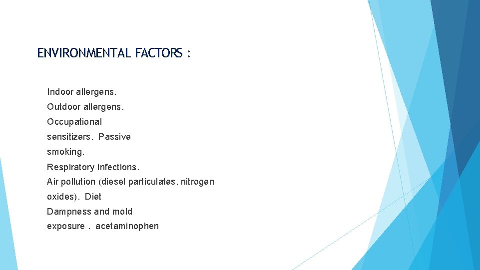 ENVIRONMENTAL FACTORS : Indoor allergens. Outdoor allergens. Occupational sensitizers. Passive smoking. Respiratory infections. Air