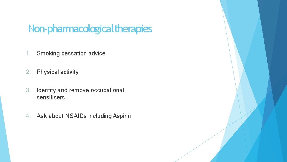 Non-pharmacologicaltherapies 1. Smoking cessation advice 2. Physical activity 3. Identify and remove occupational sensitisers