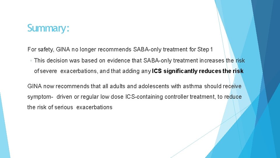 Summary: For safety, GINA no longer recommends SABA-only treatment for Step 1 ◦ This