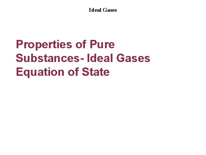 Ideal Gases Properties of Pure Substances- Ideal Gases Equation of State 