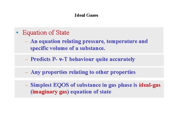Ideal Gases • Equation of State – An equation relating pressure, temperature and specific