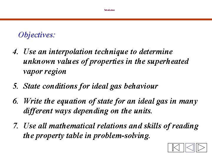 Introduction Objectives: 4. Use an interpolation technique to determine unknown values of properties in