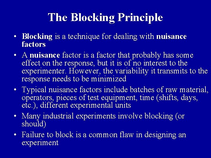 The Blocking Principle • Blocking is a technique for dealing with nuisance factors •