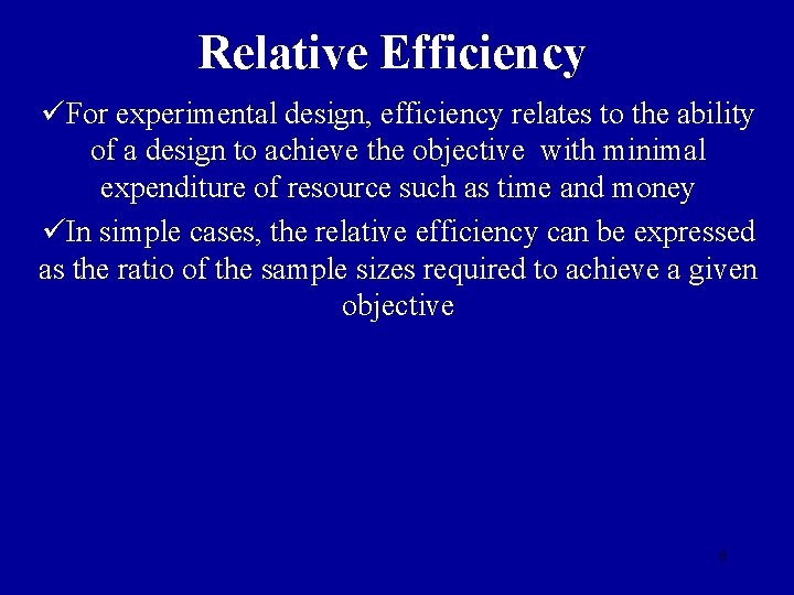 Relative Efficiency üFor experimental design, efficiency relates to the ability of a design to