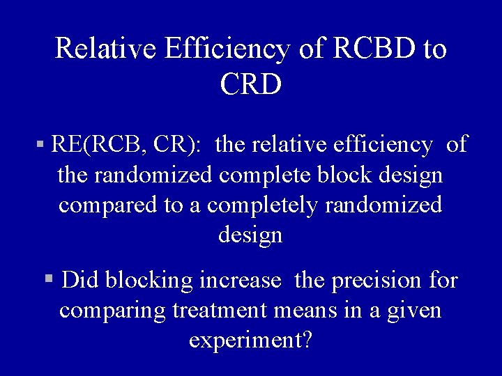 Relative Efficiency of RCBD to CRD § RE(RCB, CR): the relative efficiency of the