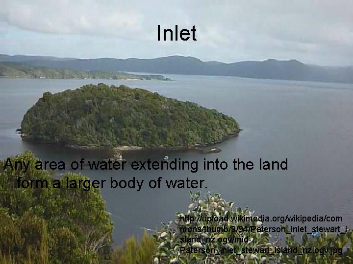 Inlet Any area of water extending into the land form a larger body of