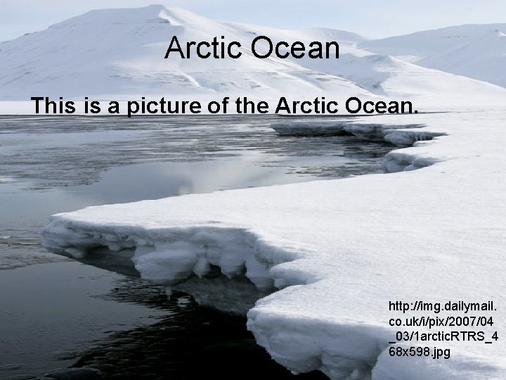 Arctic Ocean This is a picture of the Arctic Ocean. http: //img. dailymail. co.