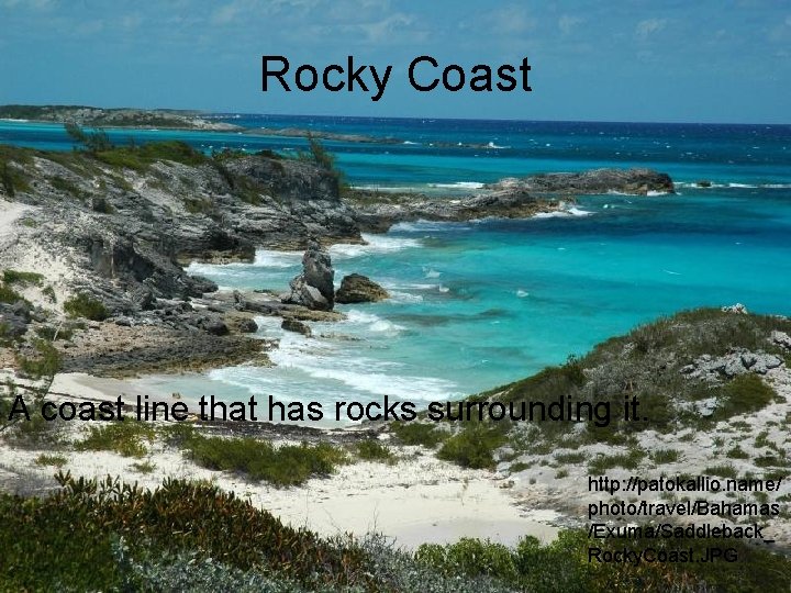 Rocky Coast A coast line that has rocks surrounding it. http: //patokallio. name/ photo/travel/Bahamas