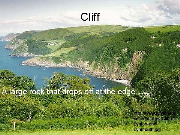 Cliff A large rock that drops off at the edge. http: //www. turrethotel. co.