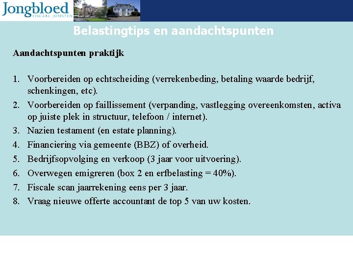 Belastingtips en aandachtspunten Aandachtspunten praktijk 1. Voorbereiden op echtscheiding (verrekenbeding, betaling waarde bedrijf, schenkingen,