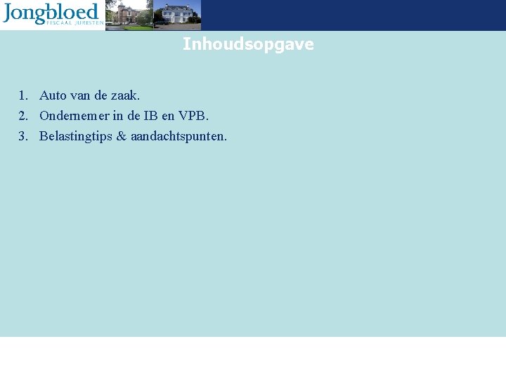 Inhoudsopgave 1. Auto van de zaak. 2. Ondernemer in de IB en VPB. 3.