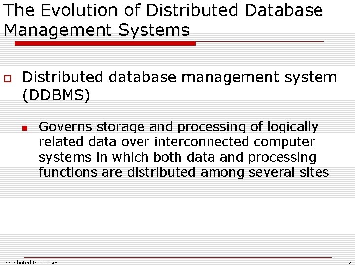 The Evolution of Distributed Database Management Systems o Distributed database management system (DDBMS) n The Evolution of Distributed Database Management Systems o Distributed database management system (DDBMS) n