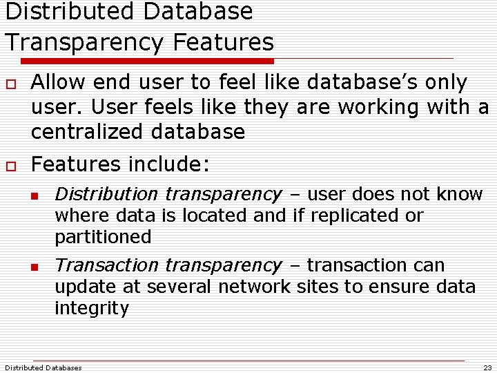 Distributed Database Transparency Features o o Allow end user to feel like database’s only Distributed Database Transparency Features o o Allow end user to feel like database’s only