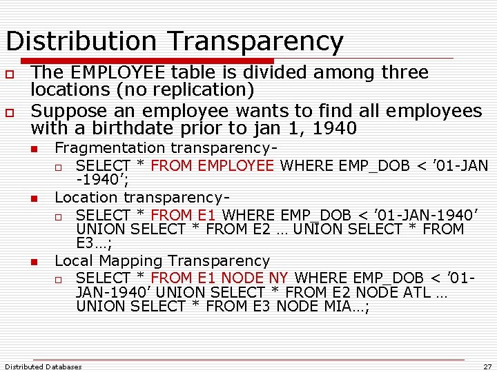 Distribution Transparency o o The EMPLOYEE table is divided among three locations (no replication) Distribution Transparency o o The EMPLOYEE table is divided among three locations (no replication)
