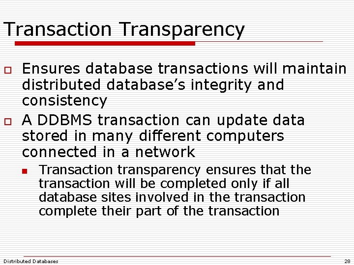 Transaction Transparency o o Ensures database transactions will maintain distributed database’s integrity and consistency Transaction Transparency o o Ensures database transactions will maintain distributed database’s integrity and consistency