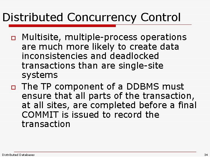 Distributed Concurrency Control o o Multisite, multiple-process operations are much more likely to create Distributed Concurrency Control o o Multisite, multiple-process operations are much more likely to create