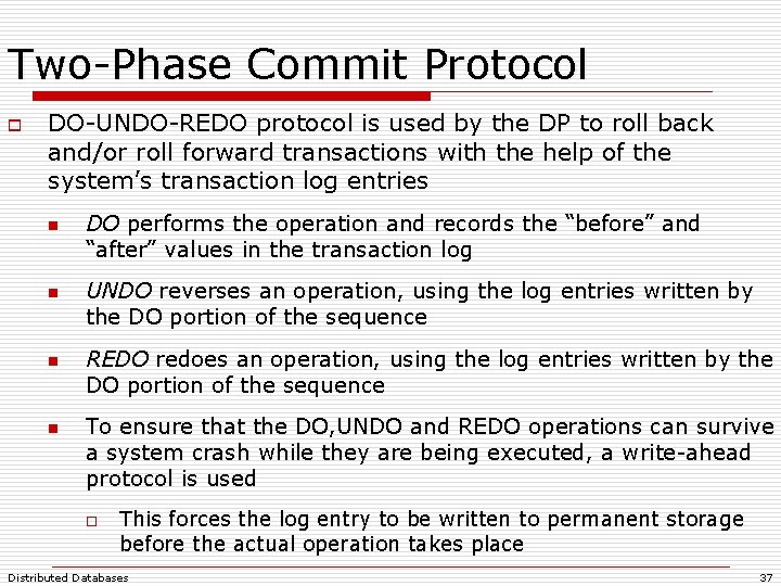 Two-Phase Commit Protocol o DO-UNDO-REDO protocol is used by the DP to roll back Two-Phase Commit Protocol o DO-UNDO-REDO protocol is used by the DP to roll back
