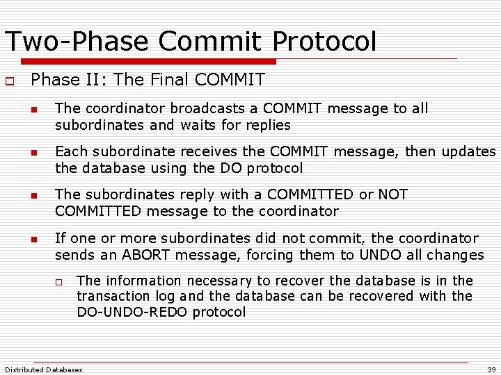 Two-Phase Commit Protocol o Phase II: The Final COMMIT n n The coordinator broadcasts Two-Phase Commit Protocol o Phase II: The Final COMMIT n n The coordinator broadcasts