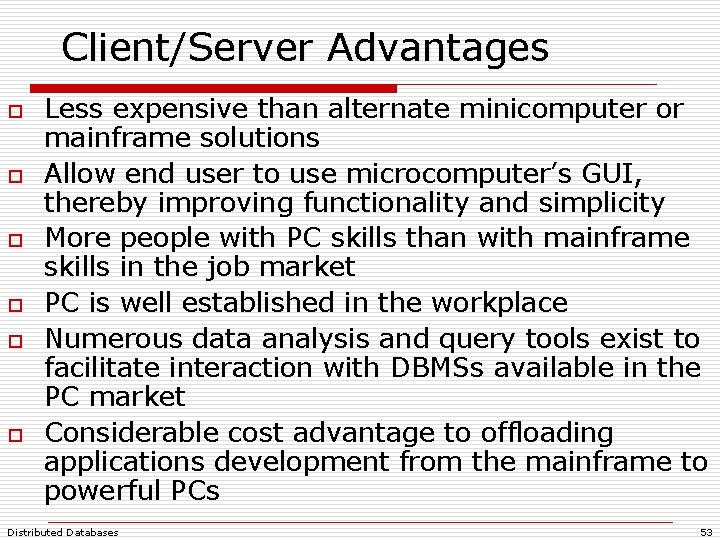 Client/Server Advantages o o o Less expensive than alternate minicomputer or mainframe solutions Allow Client/Server Advantages o o o Less expensive than alternate minicomputer or mainframe solutions Allow