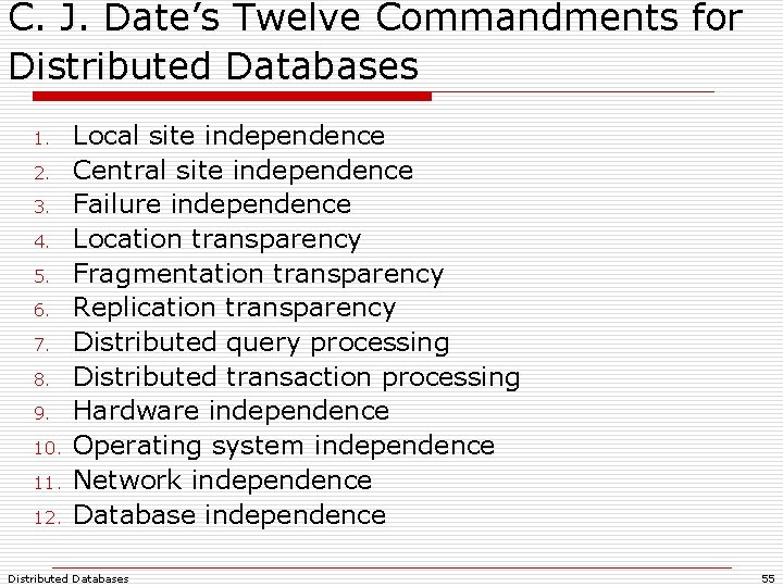 C. J. Date’s Twelve Commandments for Distributed Databases 1. 2. 3. 4. 5. 6. C. J. Date’s Twelve Commandments for Distributed Databases 1. 2. 3. 4. 5. 6.