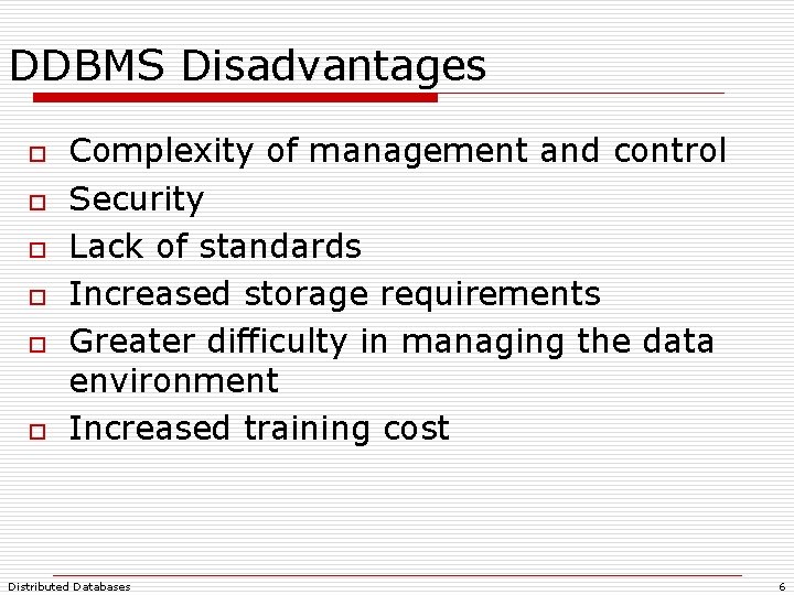 DDBMS Disadvantages o o o Complexity of management and control Security Lack of standards DDBMS Disadvantages o o o Complexity of management and control Security Lack of standards