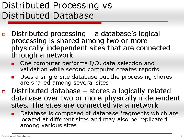 Distributed Processing vs Distributed Database o Distributed processing – a database’s logical processing is Distributed Processing vs Distributed Database o Distributed processing – a database’s logical processing is