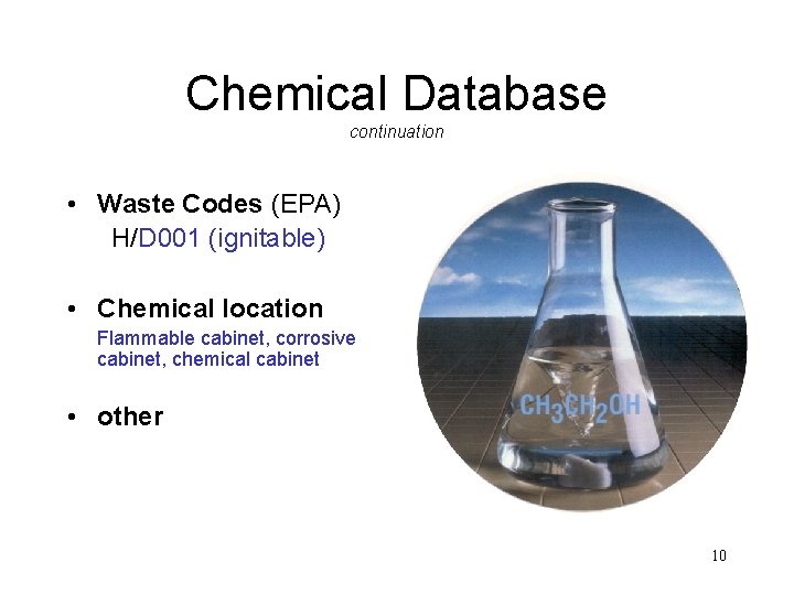 Chemical Database continuation • Waste Codes (EPA) H/D 001 (ignitable) • Chemical location Flammable