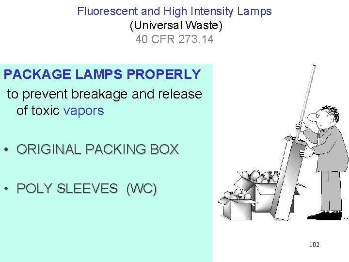 Fluorescent and High Intensity Lamps (Universal Waste) 40 CFR 273. 14 PACKAGE LAMPS PROPERLY