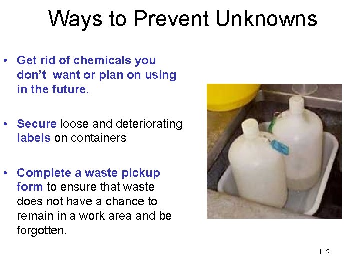Ways to Prevent Unknowns • Get rid of chemicals you don’t want or plan