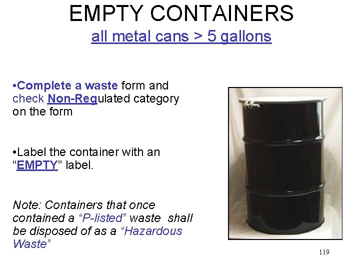 EMPTY CONTAINERS all metal cans > 5 gallons • Complete a waste form and