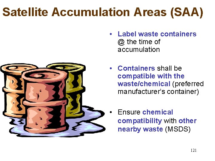Satellite Accumulation Areas (SAA) • Label waste containers @ the time of accumulation •