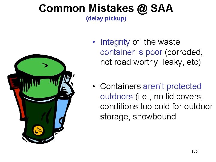 Common Mistakes @ SAA (delay pickup) • Integrity of the waste container is poor